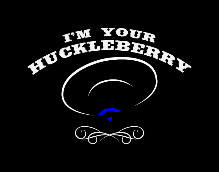 Im Your Huckleberry! print design - 48HoursLogo.com